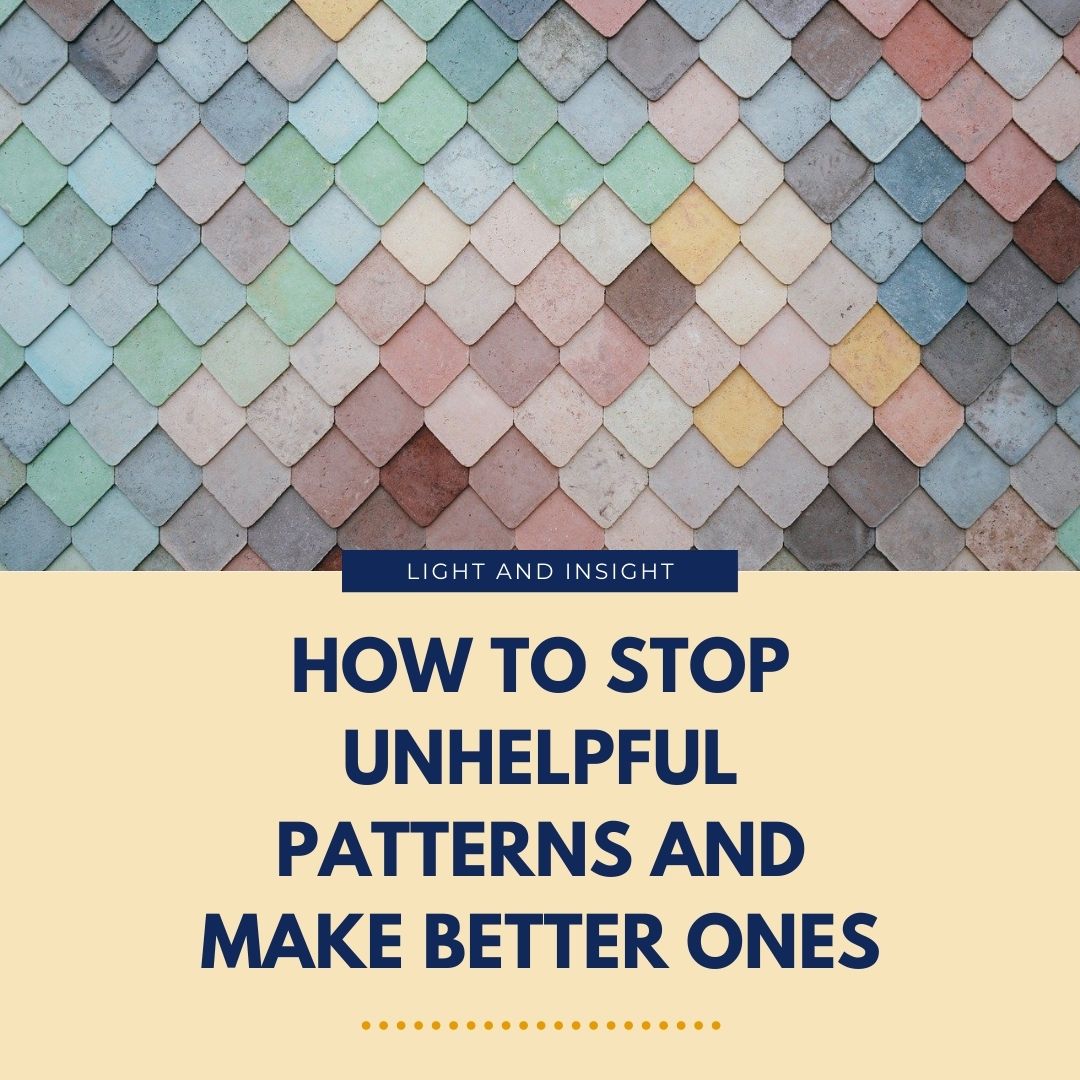 How to Stop Unhelpful Patterns & Make Better Ones Article