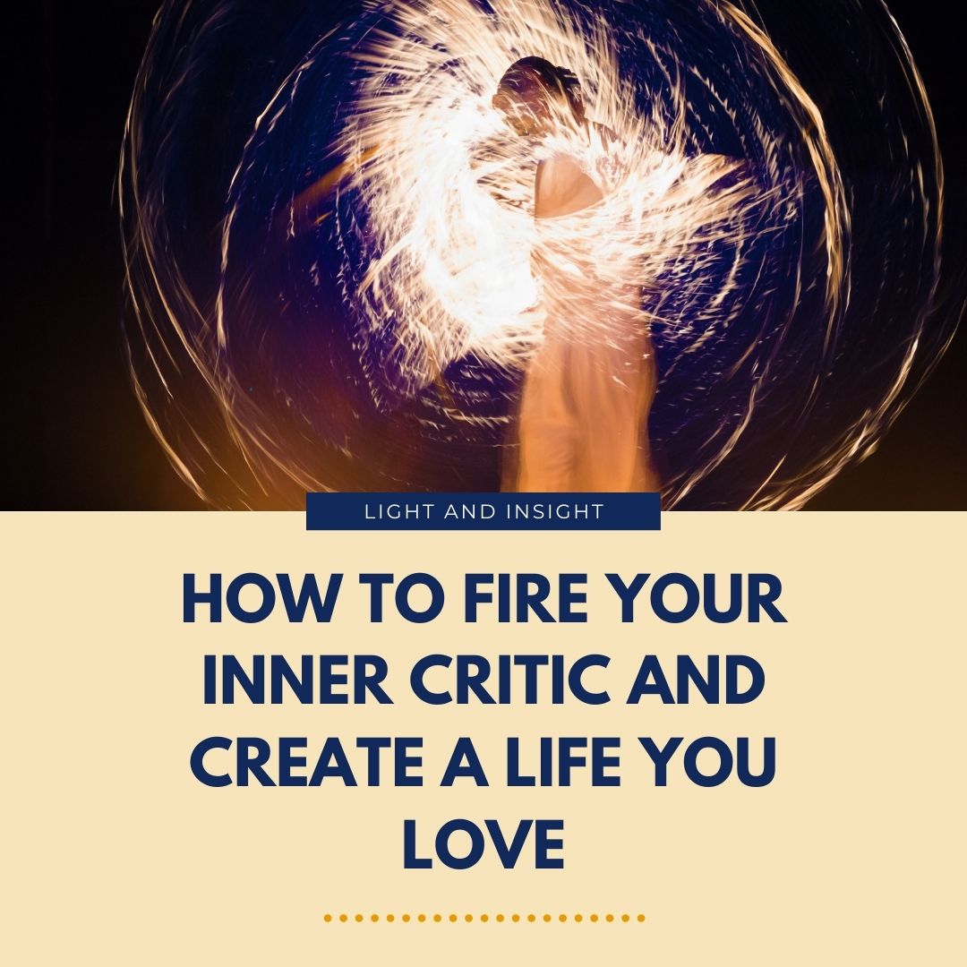 How to Fire Your Inner Critic & Create a Life You Love Article