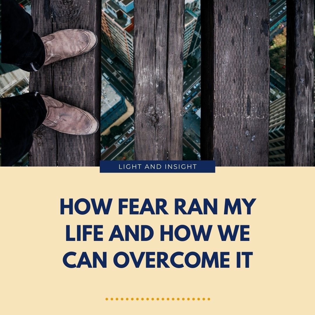 How Fear Ran My Life & How We Can Overcome It Article